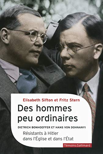Des hommes peu ordinaires: Dietrich Bonhoeffer et Hans von Dohnanyi, résistants à Hitler dans l'Église et dans l'État